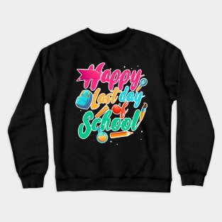 Happy last day of school teacher Crewneck Sweatshirt